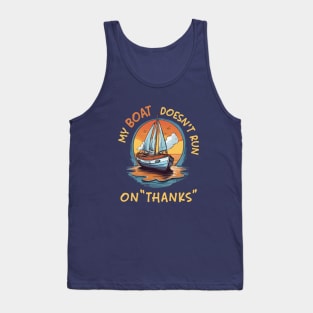 funny My boat doesn't run on thanks Tank Top